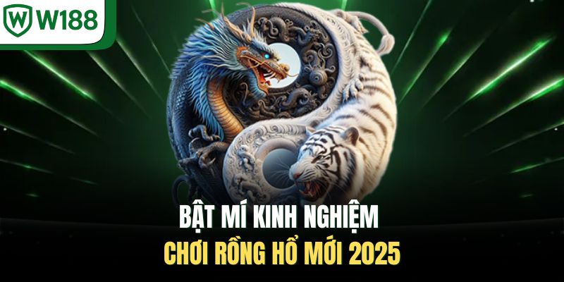Bật mí kinh nghiệm chơi Rồng Hổ mới 2025
