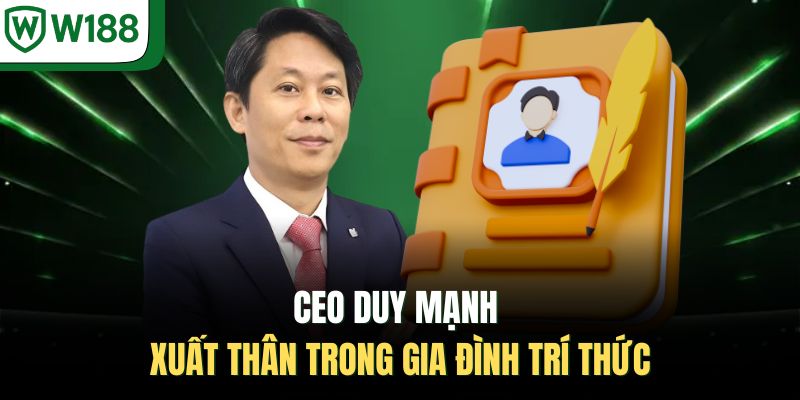CEO Duy Mạnh xuất thân trong gia đình trí thức