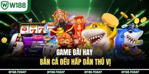 Game bài hay bắn cá đều hấp dẫn thú vị 