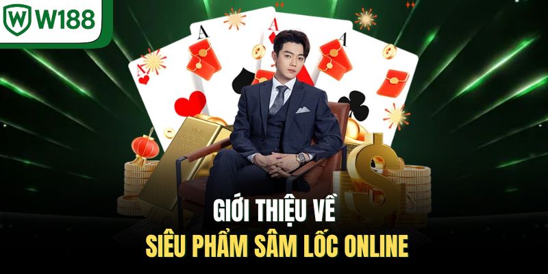 Giới thiệu về siêu phẩm sâm lốc online