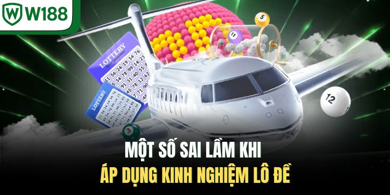 Một số sai lầm khi áp dụng kinh nghiệm lô đề