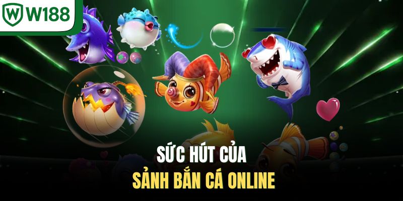 Sức hút của sảnh bắn cá online