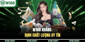 W188 khẳng định chất lượng uy tín